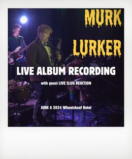 Murk Lurker Live Album Recording + Live Slug Reaction